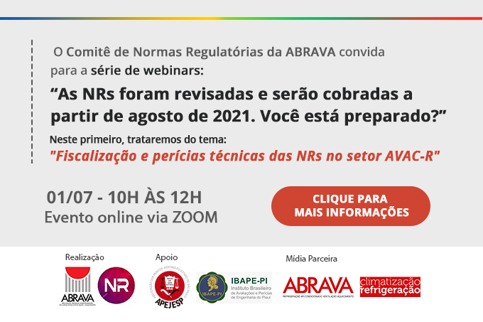 01/07 – Webinar Comitê NRs ABRAVA – Fiscalização e perícias técnicas das NRs no setor AVAC-R- Confira como foi