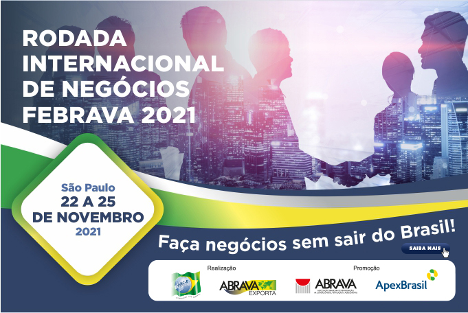 Compradores de 8 países estarão presentes na Rodada Internacional de Negócios da FEBRAVA 2021. Inscrições abertas para empresas