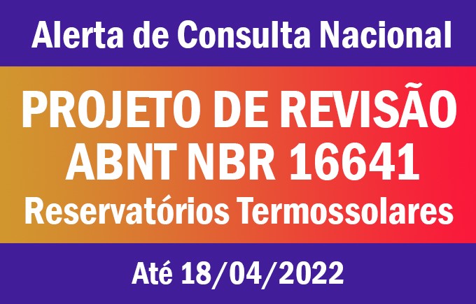 ABNT/CB 055 Informa consulta pública de revisão da NBR 16641 – Reservatórios termossolares – Requisitos específicos para utilização em sistemas de acumulação de energia solar térmica – 18/04